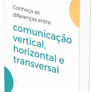 Conheça as diferenças entre comunicação vertical, horizontal e transversal